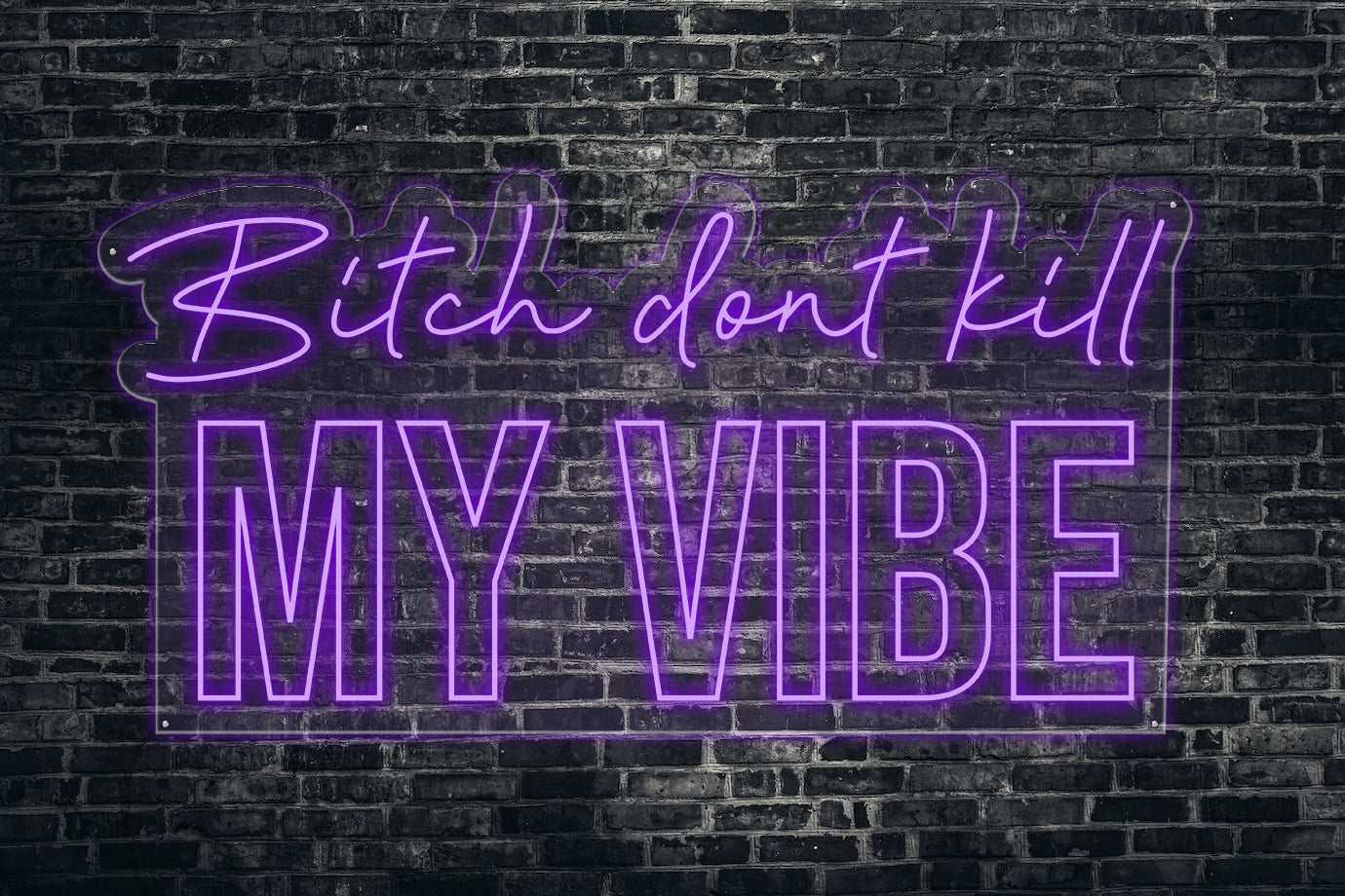 bitch dont kill my vibe